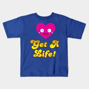 Get A Life Kids T-Shirt